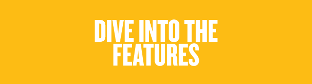 Dive into the features!